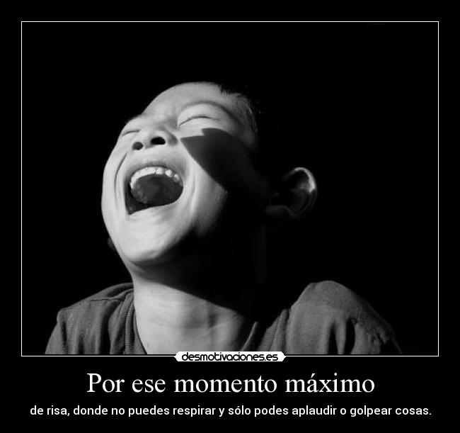 Por ese momento máximo -