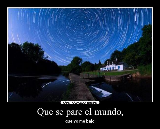 Que se pare el mundo, -