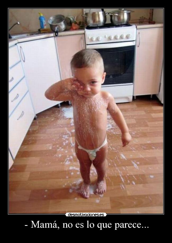 - Mamá, no es lo que parece... -