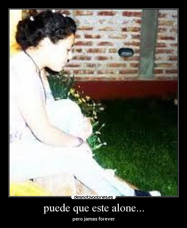 puede que este alone... - pero jamas forever