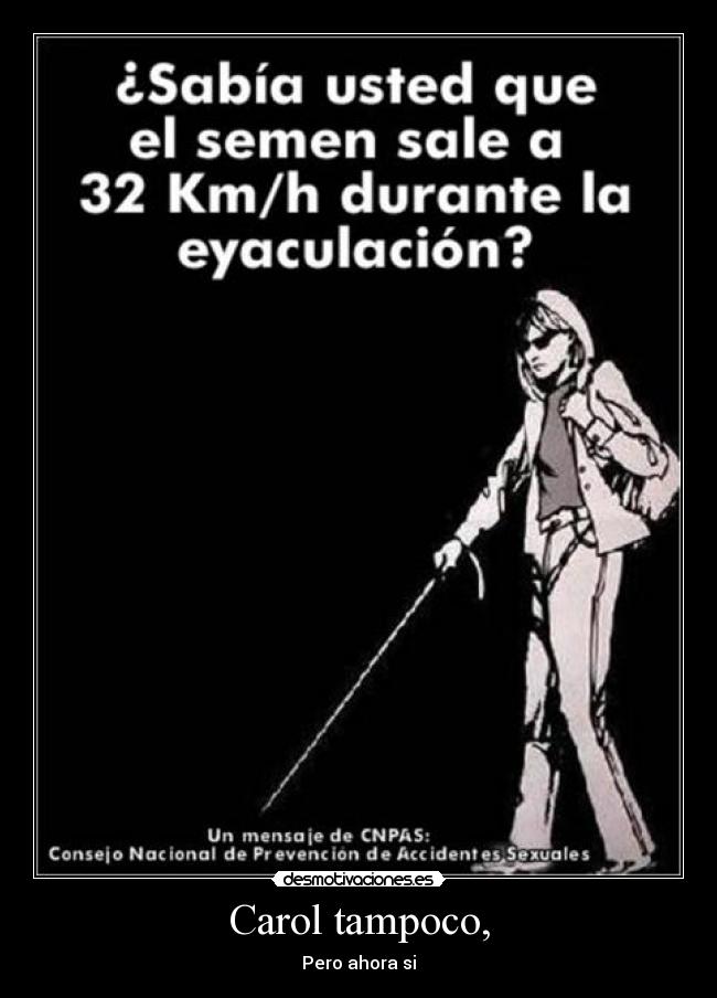 Carol tampoco, - Pero ahora si