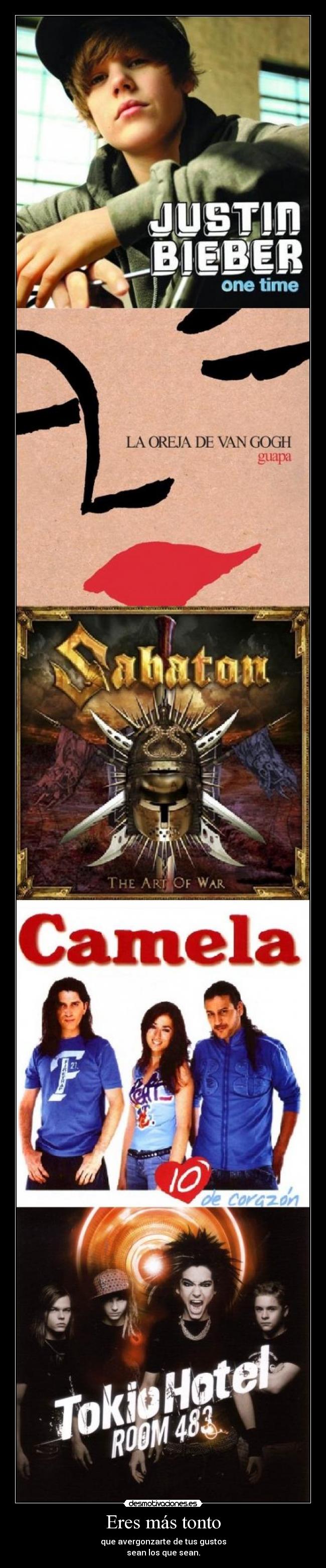 Eres más tonto - que avergonzarte de tus gustos
sean los que sean.