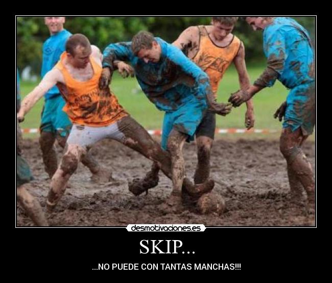 SKIP... - ...NO PUEDE CON TANTAS MANCHAS!!!