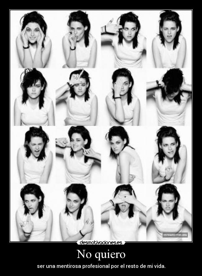 No quiero - ser una mentirosa profesional por el resto de mi vida.