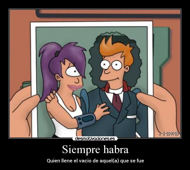 Siempre habra - Quien llene el vacio de aquel(a) que se fue