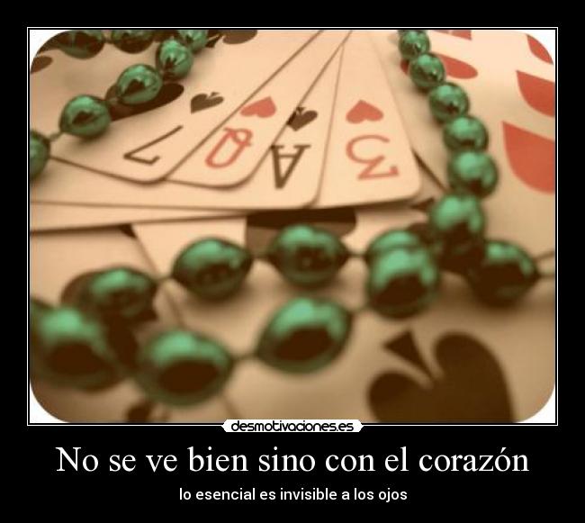 No se ve bien sino con el corazón - lo esencial es invisible a los ojos