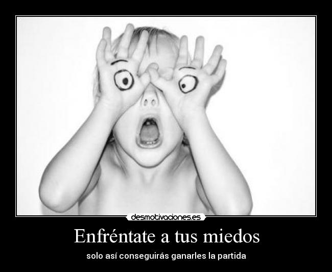 Enfréntate a tus miedos -