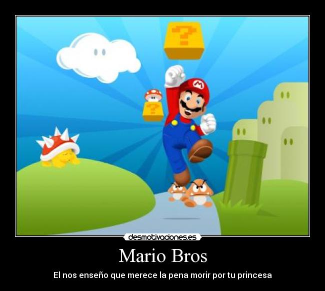 Mario Bros - El nos enseño que merece la pena morir por tu princesa