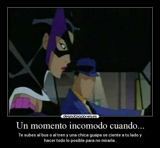 Un momento incomodo cuando... -