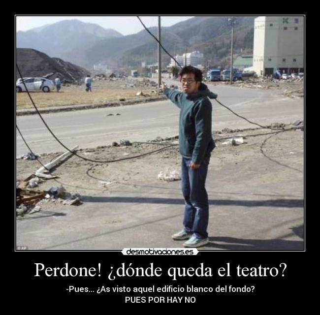 Perdone! ¿dónde queda el teatro? -
