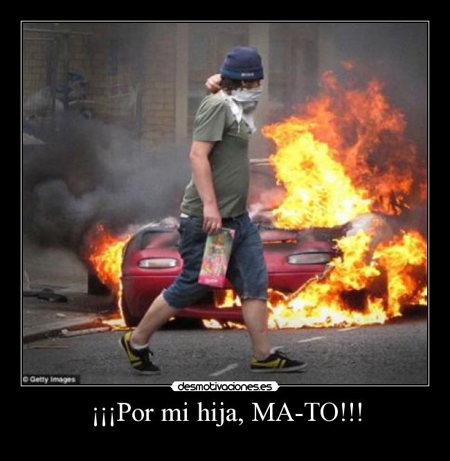 ¡¡¡Por mi hija, MA-TO!!! - 