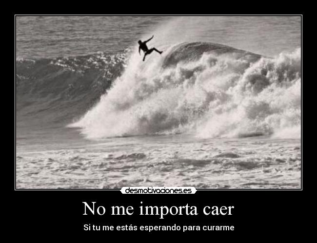 No me importa caer - Si tu me estás esperando para curarme