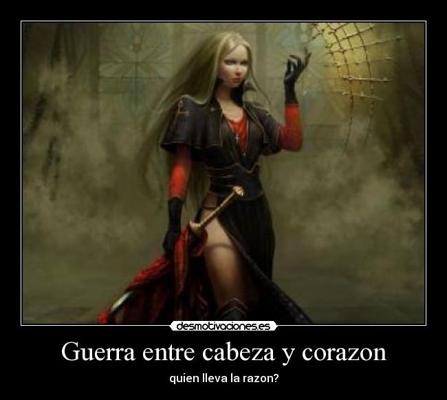 Guerra entre cabeza y corazon - quien lleva la razon?