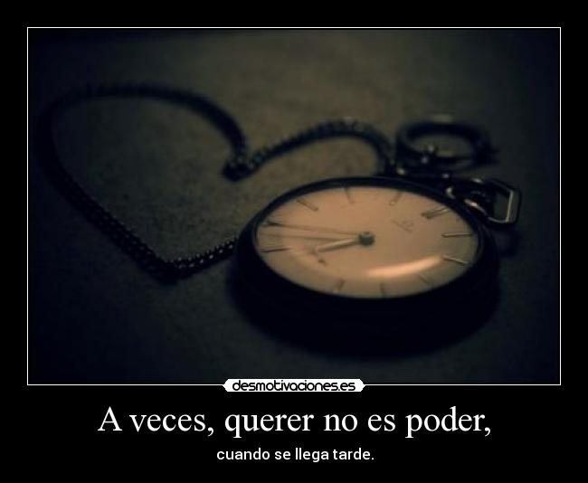 A veces, querer no es poder, - 
