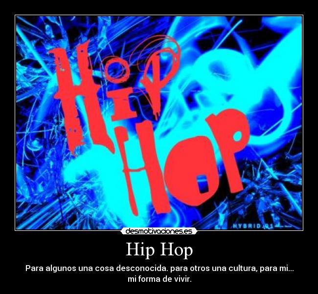 Hip Hop - Para algunos una cosa desconocida. para otros una cultura, para mi...
mi forma de vivir.