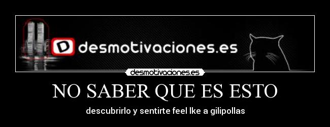 NO SABER QUE ES ESTO -