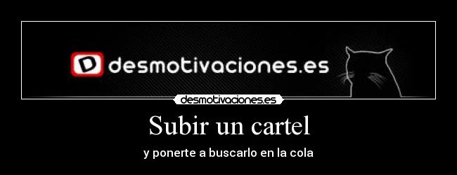 carteles cartel cola subir desmotivaciones desmotivaciones