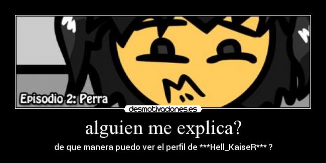 alguien me explica? - de que manera puedo ver el perfil de ***Hell_KaiseR*** ?