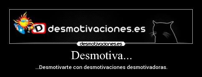 carteles desmotivamotivadesmotivadorasdesmotivaciones desmotivaciones