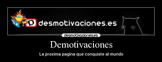 Demotivaciones - La proxima pagina que conquiste al mundo