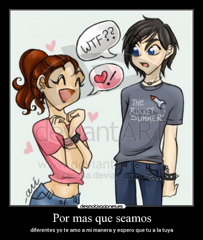 Por mas que seamos - diferentes yo te amo a mi manera y espero que tu a la tuya