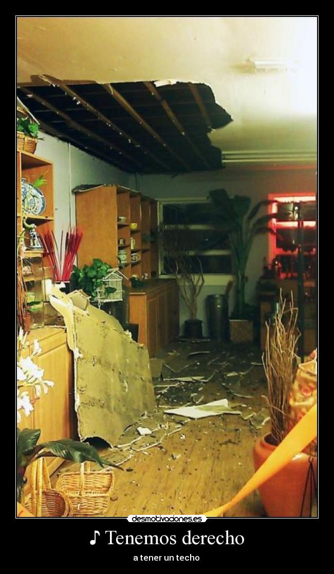 ♪ Tenemos derecho - a tener un techo ♪
