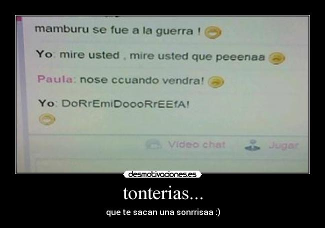 tonterias... - que te sacan una sonrrisaa :)