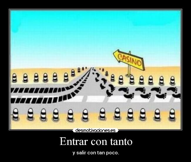 Entrar con tanto - y salir con tan poco.