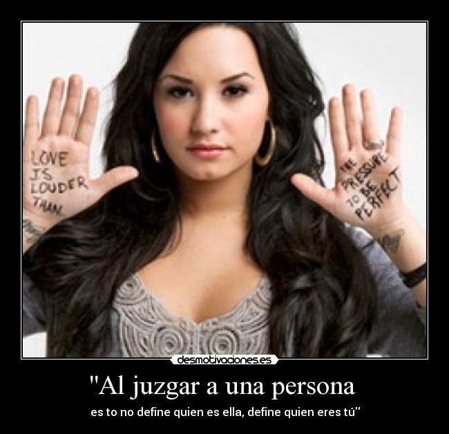 Al juzgar a una persona  - es to no define quien es ella, define quien eres tú