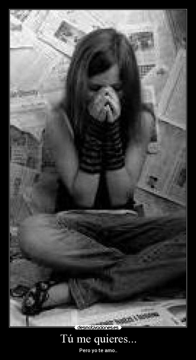 Tú me quieres... -