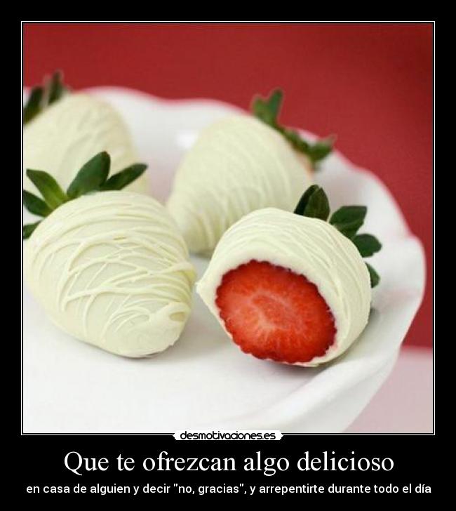Que te ofrezcan algo delicioso -