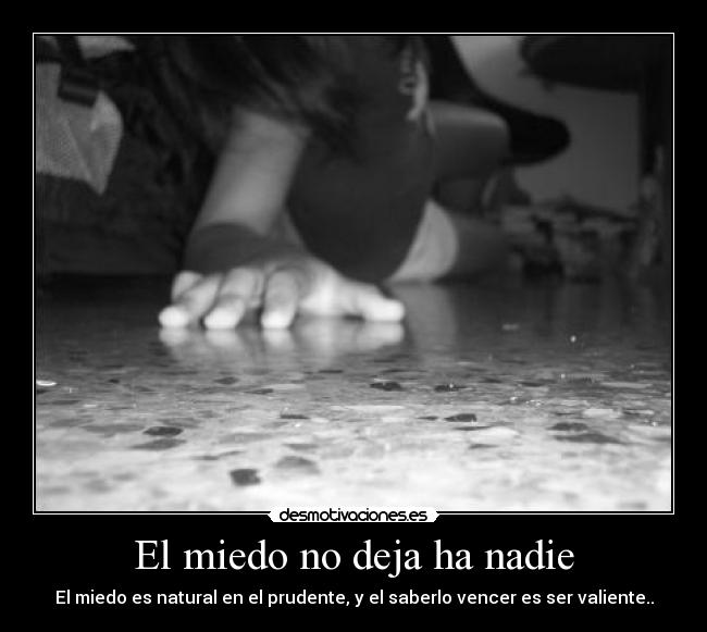 El miedo no deja ha nadie - 