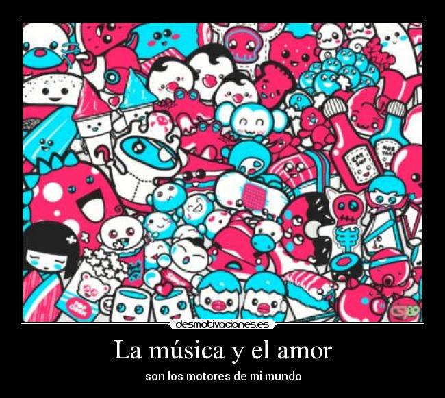 La música y el amor - son los motores de mi mundo