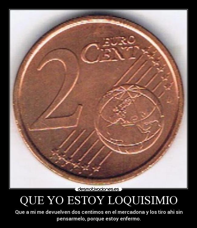 QUE YO ESTOY LOQUISIMIO -