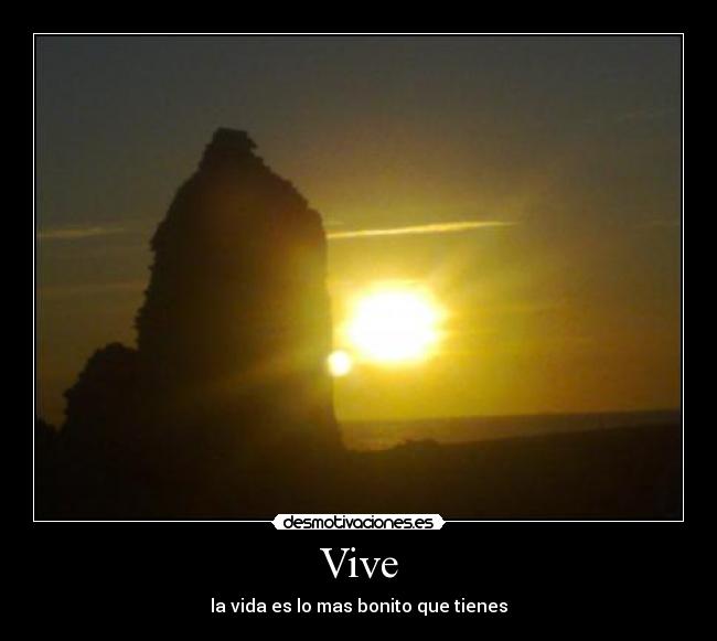 Vive - la vida es lo mas bonito que tienes