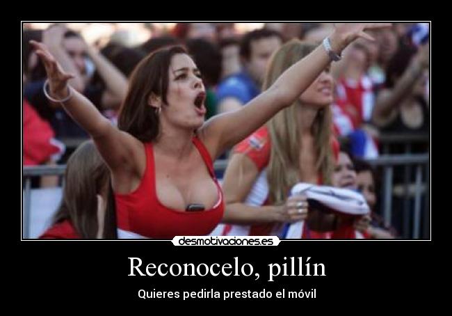 Reconocelo, pillín - Quieres pedirla prestado el móvil
