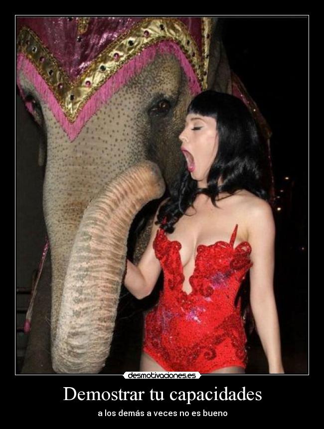 Demostrar tu capacidades - a los demás a veces no es bueno