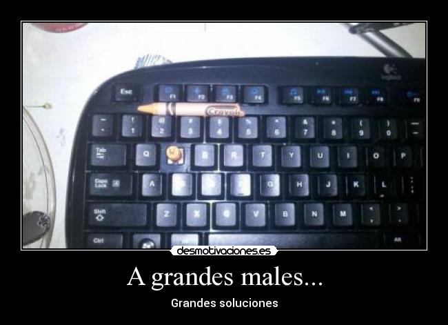A grandes males... -