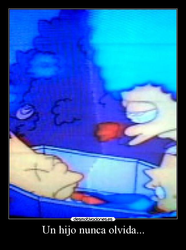 Un hijo nunca olvida... -