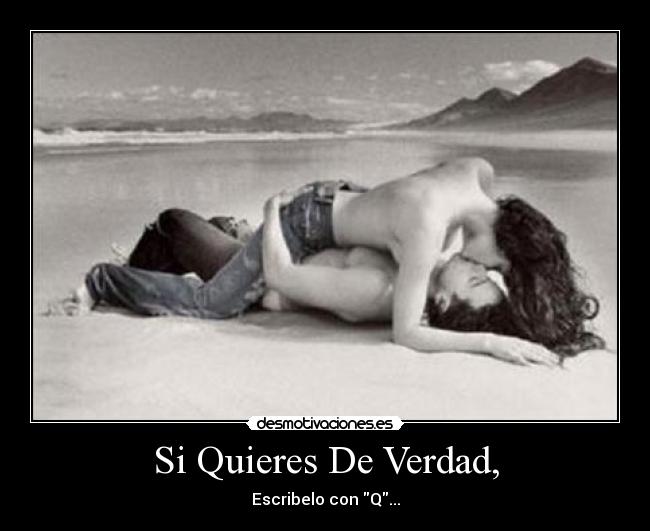 Si Quieres De Verdad, - Escribelo con Q...