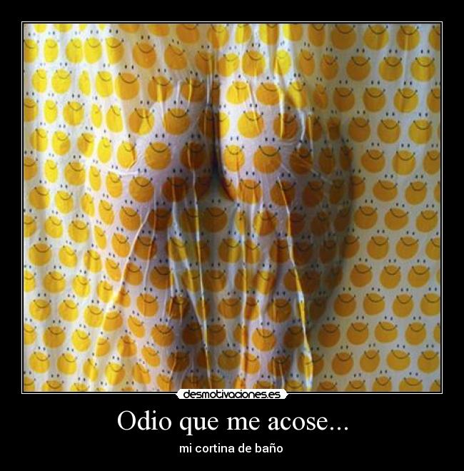 Odio que me acose... - 