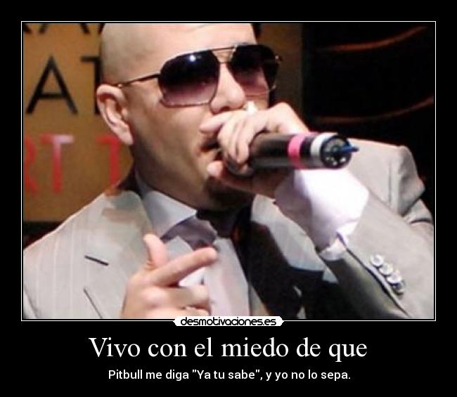  Vivo con el miedo de que  - 