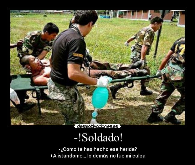 -!Soldado! - -¿Como te has hecho esa herida?
+Alistandome... lo demás no fue mi culpa