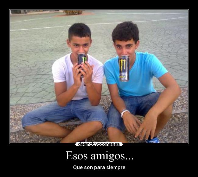 Esos amigos... - 