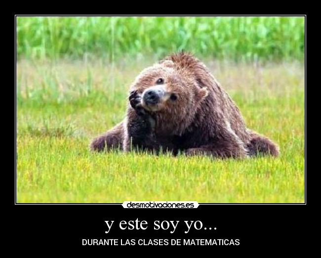 y este soy yo... - DURANTE LAS CLASES DE MATEMATICAS