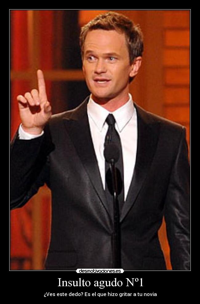 Insulto agudo Nº1 - ¿Ves este dedo? Es el que hizo gritar a tu novia