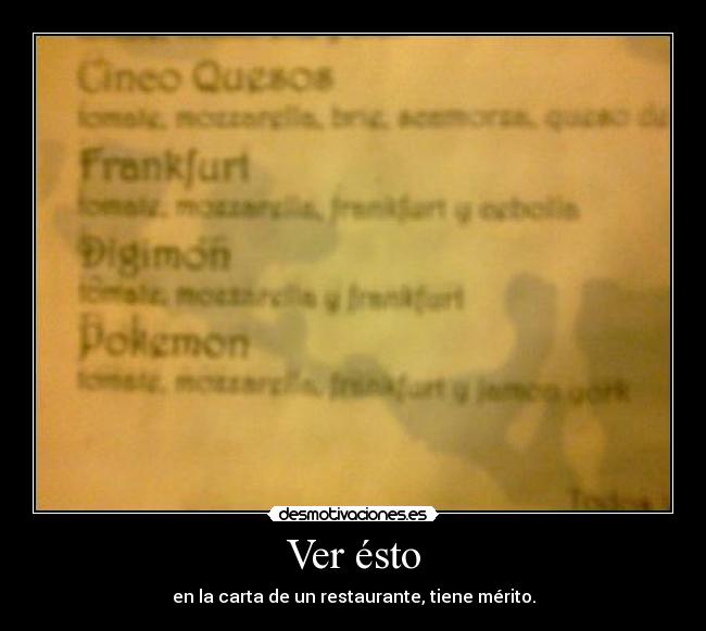 Ver ésto - en la carta de un restaurante, tiene mérito.