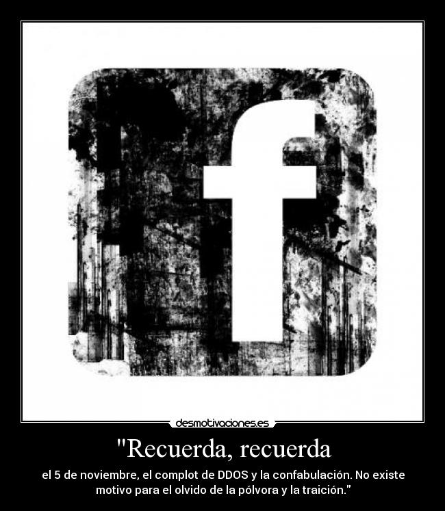 Recuerda, recuerda - el 5 de noviembre, el complot de DDOS y la confabulación. No existe
motivo para el olvido de la pólvora y la traición.