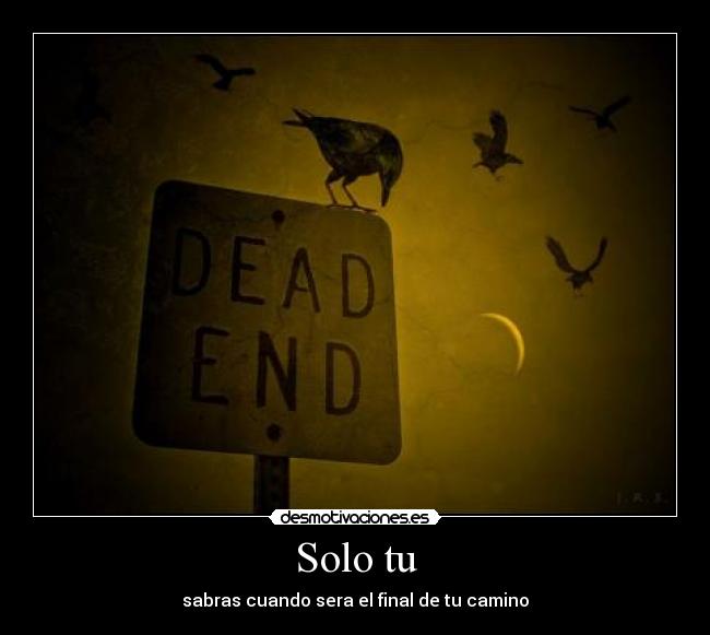 Solo tu - sabras cuando sera el final de tu camino