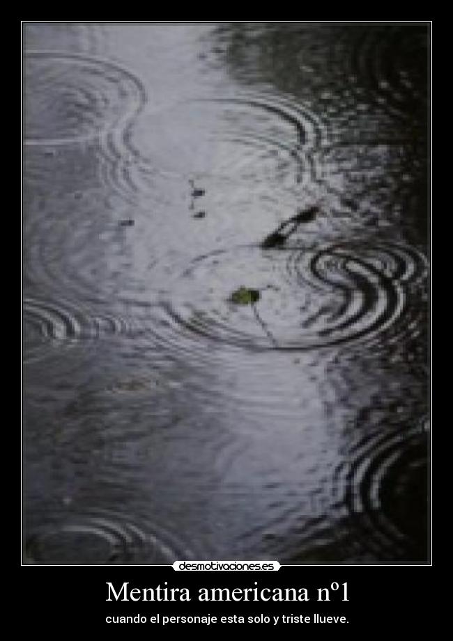 Mentira americana nº1 - cuando el personaje esta solo y triste llueve.